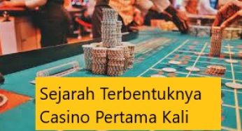 Sejarah Terbentuknya Casino Pertama Kali